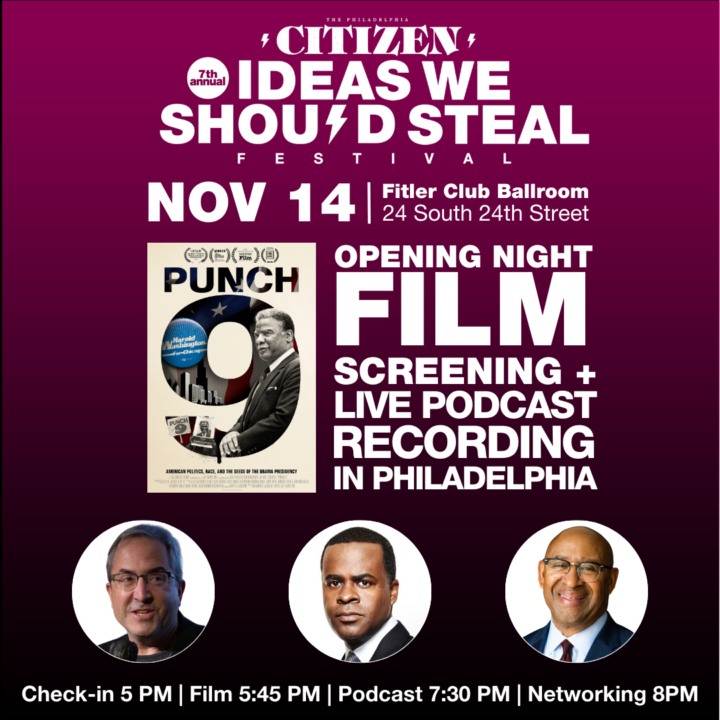 Promotional image of Ideas We Should Steal festival - Opening Night Film Screening + Live Podcast Recording in Philadelphia featuring three guest speakers two of them are African American.