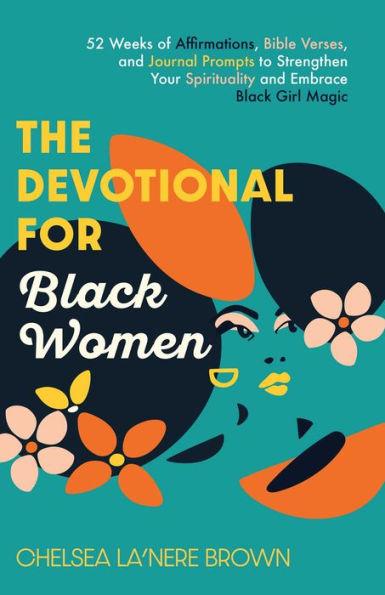 Cover image for The Devotional for Black Women. 52 Weeks of Affirmations, Bible Verses, and Journal Prompts to Strengthen Your Spirituality and embrace Black Girl Magic